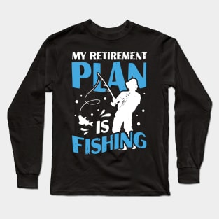 My Retirement Plan Is Fishing Pensioner Gift Long Sleeve T-Shirt